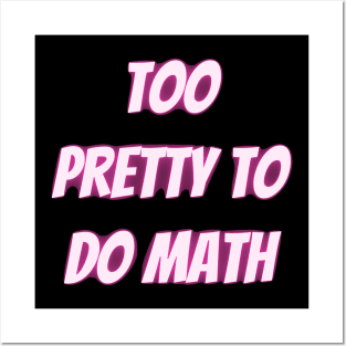 Too Pretty To Do Math Posters and Art